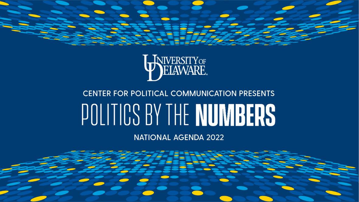 Univ of Delaware presents National Agenda 2022: Politics by the Numbers (text, multicolored circles on dark blue background)